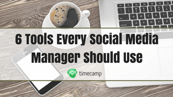 6 Tools Every Social Media Manager Should Use