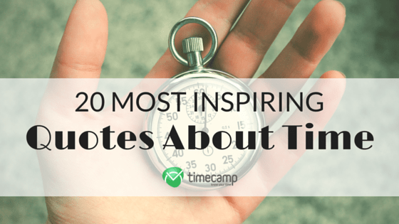 20 Most Inspiring Quotes About Time Timecamp