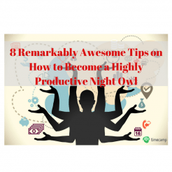 8 Remarkably Awesome Tips on How to Become a Highly Productive Night Owl
