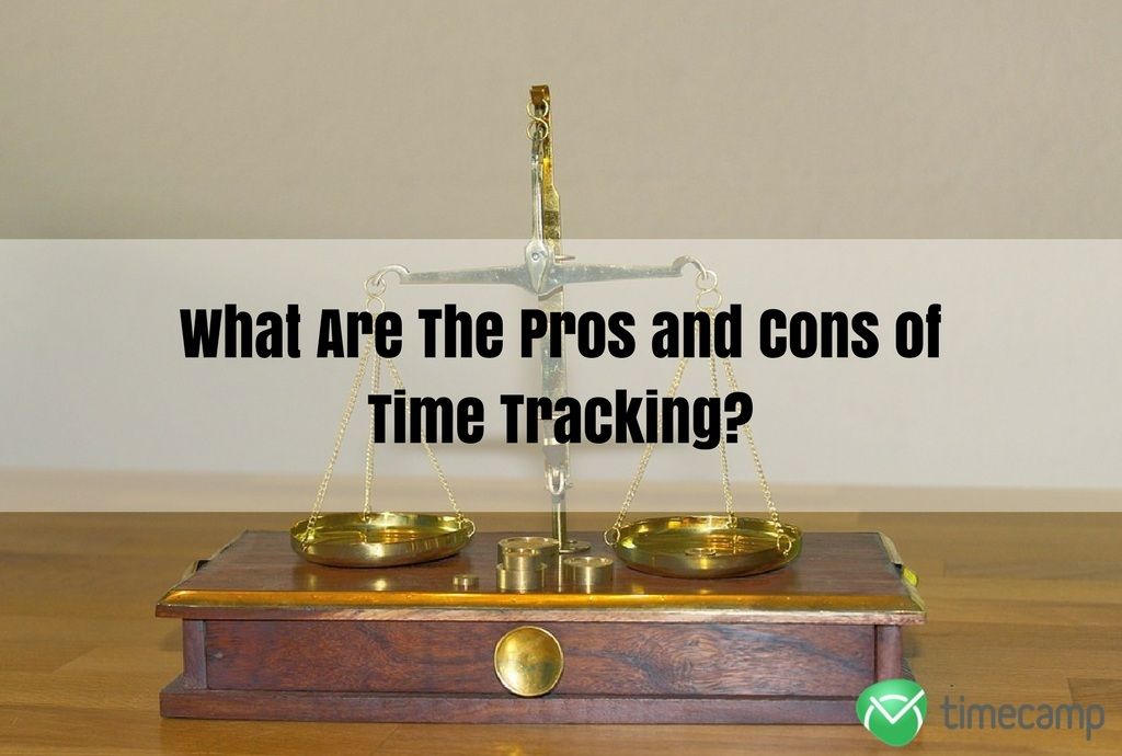 What Are The Pros and Cons of Time Tracking? TimeCamp