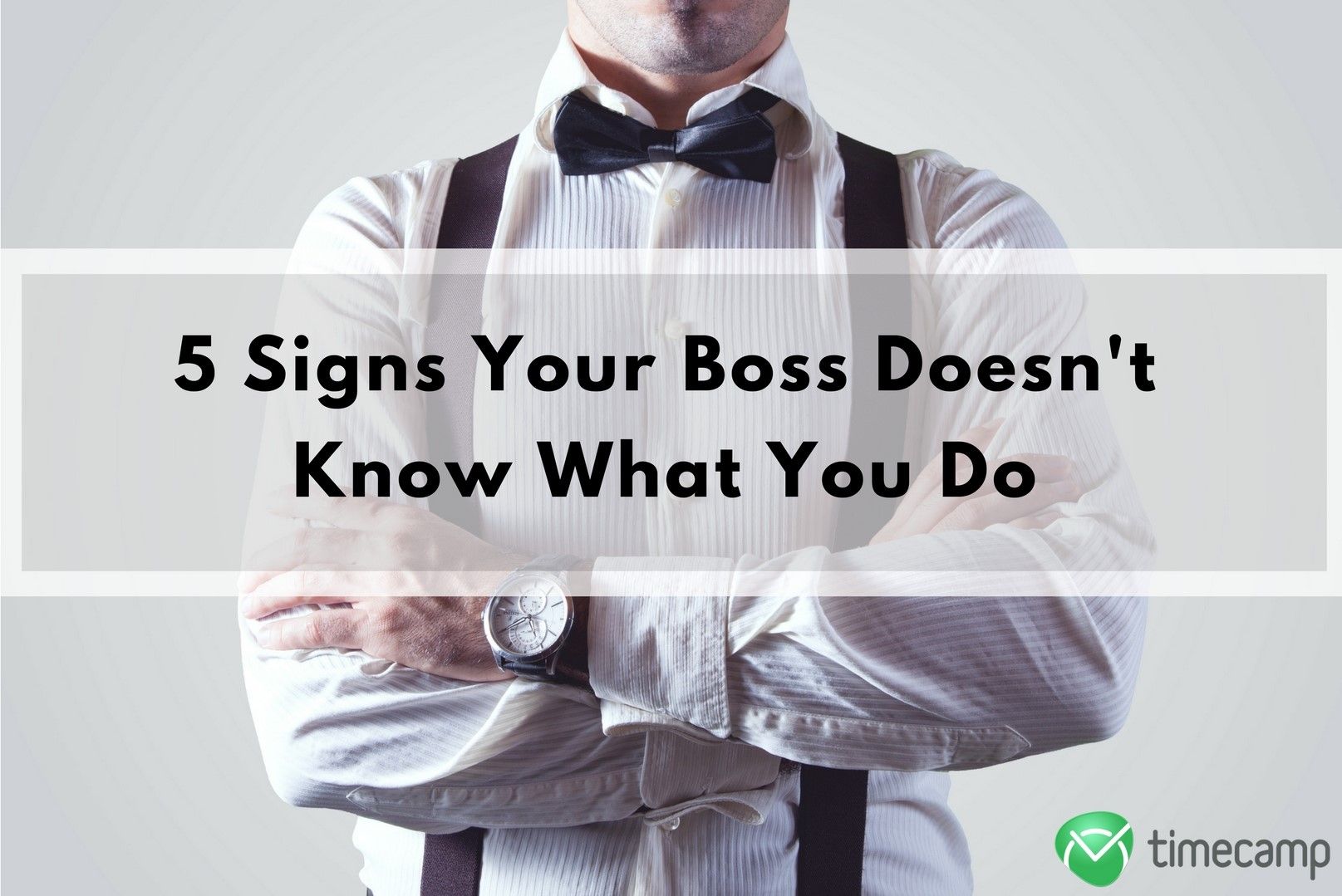Five Signs Your Boss Doesn T Know What You Do Timecamp