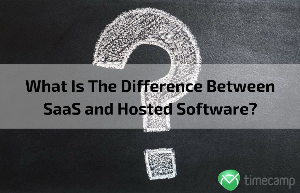 What Is The Difference Between SaaS and Hosted Software? TimeCamp