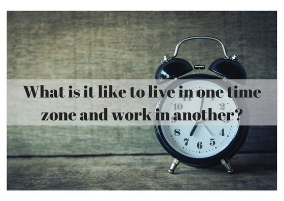 What is it like to live in one time zone and work in another-1