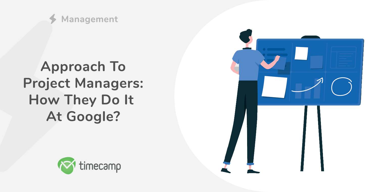Approach To Project Managers How They Do It At Google? TimeCamp