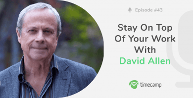 Stay On Top Of Your Work With David Allen! [PODCAST EPISODE #43]