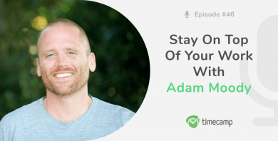 Stay On Top Of Your Work With Adam Moody! [PODCAST EPISODE #46]