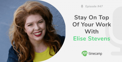 Stay On Top Of Your Work With Elise Stevens! [PODCAST EPISODE #47]