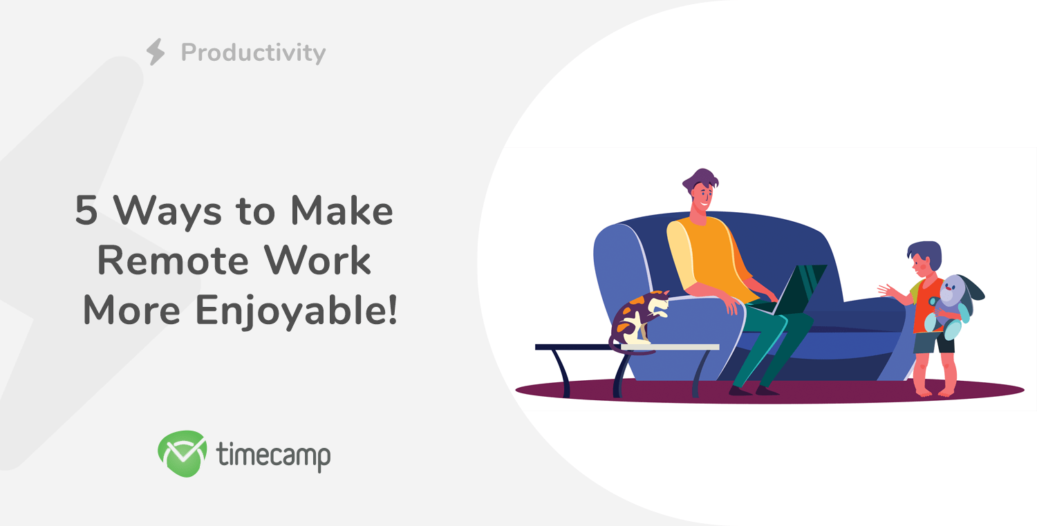 5 Ways to Make Remote Work more Enjoyable!