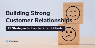 Building Strong Customer Relationships – 11 Strategies to Handle Difficult Clients