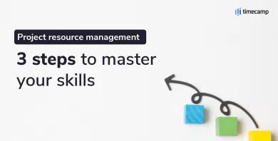 Project resource management: 3 steps to master your skills