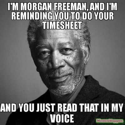 Morgan Freeman timesheet reminder meme