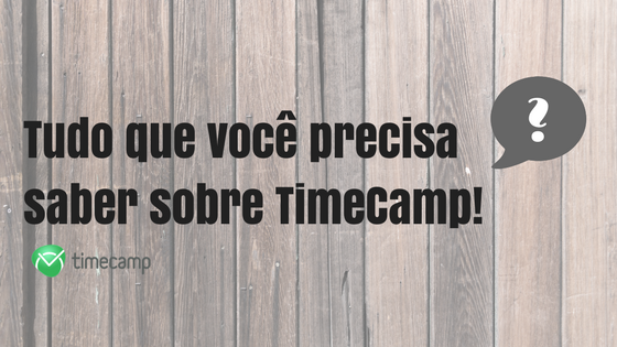 Tudo que você precisa saber sobre TimeCamp!