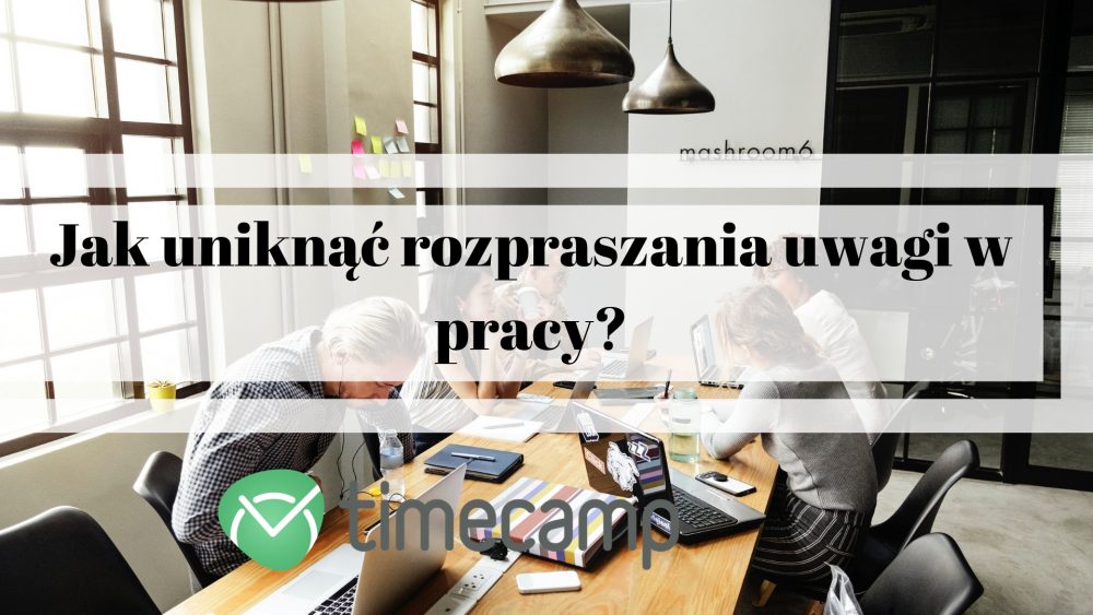 rozpraszanie uwagi w pracy