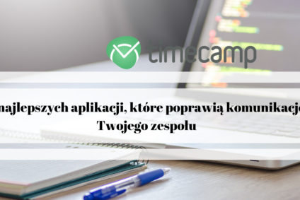 5 najlepszych aplikacji, które poprawią komunikację Twojego zespołu